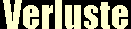 VERLUSTE